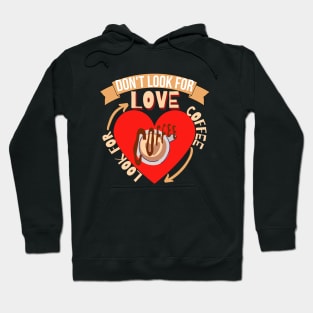 Don't Look For Love Look For Coffee Hoodie